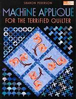 Machine Applique For The Terrified Quilter 1564778207 Book Cover