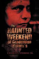 The Haunted Weekend of Graduation Return's: Ten Years Later 1469159163 Book Cover
