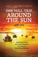 One Full Trip around the Sun: One Pilot's Year with the "Hornets" 116th Assault Helicopter Company - Cu Chi, Vietnam 1667827189 Book Cover