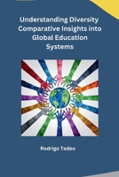 Understanding Diversity Comparative Insights into Global Education Systems B0CPTB25RM Book Cover
