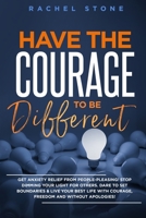 Have The Courage To Be Different: Free yourself & achieve real happiness! Stop seeking approval and live the life you dream about when nobody's ... YOU. B0BQDYTT8X Book Cover