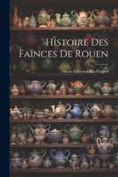 Histoire Des Faïnces De Rouen 1022543148 Book Cover