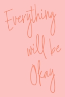 Everything Will Be Okay: Lined Journal for Writing with Inspirational Quote Cover Design in Peach and Coral 1693905515 Book Cover