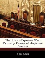 The Russo-Japanese War: Primary Causes of Japanese Success - War College Series 1298473632 Book Cover