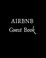 AIRBNB Guest Book: 8x10 Guest Book for Airbnb hosts, great for guest to leave comments, perfect addition to rentals, lake house, beach house, mountain house, cabin, city apartment,travellers B084WLBTVV Book Cover