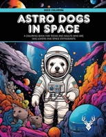 Astro Dogs In Space: A Coloring Book For Teens And Adults Who Are Dog Lovers And Space Enthusiasts B0CN3QBHR5 Book Cover