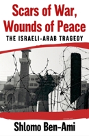 Scars of War, Wounds of Peace: The Israeli-Arab Tragedy 0195181581 Book Cover