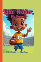 Little Walter, Big Dreams A book for smart and curious kids: The Life of a Football Legend Who Never Gave Up B0F5YN7CGW Book Cover