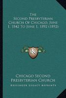 The Second Presbyterian Church of Chicago. June 1st, 1842, to June 1st, 1892 0548817103 Book Cover