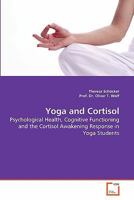 Yoga and Cortisol: Psychological Health, Cognitive Functioning and the Cortisol Awakening Response in Yoga Students 3639286251 Book Cover