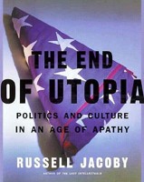The End of Utopia: Politics and Culture in an Age of Apathy 0465020011 Book Cover