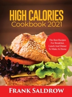 High Calories Cookbook 2021: The Best Recipes for Breakfast, Lunch and Dinner to Make at Home 1803077131 Book Cover
