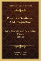 Poems of Sentiment and Imagination, With Dramatic and Descriptive Pieces 1163901202 Book Cover