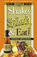 Shake, Splash & Eat!: Shockingly Simple Recipes 1544126549 Book Cover