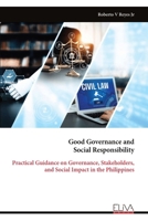 Good Governance and Social Responsibility: Practical Guidance on Governance, Stakeholders, and Social Impact in the Philippines 9999336523 Book Cover