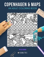 Copenhagen & Maps: AN ADULT COLORING BOOK: Copenhagen & Maps - 2 Coloring Books In 1 1692474820 Book Cover