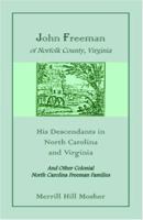 John Freeman of Norfolk County, Virginia: His Descendants in North Carolina and Virginia and Other Colonial North Carolina Families 0788401092 Book Cover