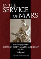 In the Service of Mars: Proceedings from the Western Martial Arts Workshop 1999-2009, Volume I 0982591152 Book Cover