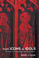 From Icons to Idols: Documents on the Image Debate in Reformation England 1625646852 Book Cover