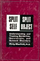 Split Self/Split Object: Understanding and Treating Borderline, Narcissistic, and Schizoid Disorders 0876684606 Book Cover