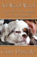 Arf-Woof-Woof: Dogs Talk to Miss Midget the Cocker Spaniel 1462680739 Book Cover