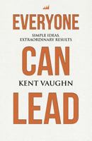 Everyone Can Lead: Simple Ideas. Extraordinary Results. 1978169140 Book Cover