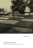 Between Garden and City: Jean Canneel-Claes and Landscape Modernism 0822943700 Book Cover