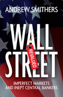 Wall Street Revalued: Imperfect Markets and Inept Central Bankers 0470750057 Book Cover