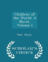 Children of the World: A Novel; Volume I 1015990452 Book Cover