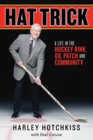 Hat Trick: A Life in the Hockey Rink, Oil Patch and Community 1554884276 Book Cover