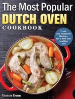 The Most Popular Dutch Oven Cookbook: Fresh and Foolproof Recipes for a New and Healthier Life 1801243565 Book Cover