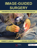 Image-Guided Surgery: Fundamentals and Clinical Applications in Otolaryngology 1597567191 Book Cover