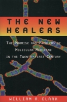 The New Healers: The Promise and Problems of Molecular Medicine in the Twenty-First Century 0195130847 Book Cover