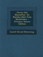 Flores Och Blanzeflor: En Kärleks-Dikt Från Medeltiden 1147719543 Book Cover