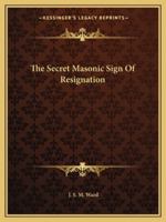 The Secret Masonic Sign Of Resignation 1425304834 Book Cover