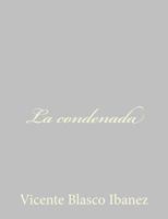 Colección Blasco Ibañez: La Condenada (Spanish Edition) 1984125346 Book Cover
