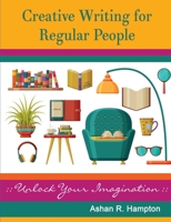 Creative Writing for Regular People: Unlock Your Imagination 1365747239 Book Cover