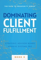 Dominating Client Fulfillment (The Path to Prosperity) 1957217812 Book Cover