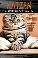 KATZEN VERSTEHEN LERNEN: Katzen Ratgeber zum Verstehen, Erziehen und Halten von Katzenrassen ob Kitten oder Senioren. Im Buch wird das Wissen über ... mit Weisheit übermittelt. B084YZT359 Book Cover