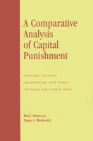 A Comparative Analysis of Capital Punishment: Statutes, Policies, Frequencies, and Public Attitudes the World Over 0739120913 Book Cover