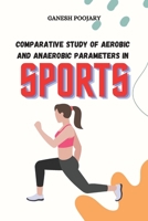 Comparative Study of Aerobic and Anaerobic Parameters in Sports 2549855043 Book Cover