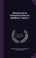 Memoires D'Un Prisonnier D'Etat Au Spielberg, Volume 1 135735830X Book Cover