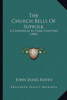 The Church Bells Of Suffolk: A Chronicle In Nine Chapters 1120737435 Book Cover