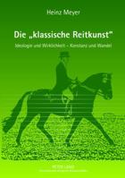 Die «Klassische Reitkunst»: Ideologie Und Wirklichkeit - Konstanz Und Wandel - Teil 1 Und 2 3631626045 Book Cover
