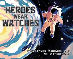 Heroes Wear Watches B0H2QVD1GH Book Cover