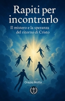 Rapiti per incontrarlo: Il mistero e la speranza del ritorno di Cristo (Italian Edition) B0F7YMQKMP Book Cover