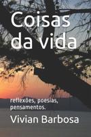 Coisas Da Vida: Reflex�es, Poesias, Pensamentos. 1092954368 Book Cover