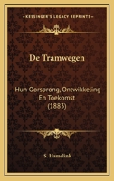 De Tramwegen: Hun Oorsprong, Ontwikkeling En Toekomst (1883) 1167399692 Book Cover