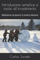 Introduzione semplice e facile all'investimento: Mettiamo al lavoro il nostro denaro (Italian Edition) B0FMPPYFVB Book Cover