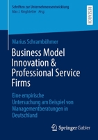 Business Model Innovation & Professional Service Firms: Eine empirische Untersuchung am Beispiel von Managementberatungen in Deutschland (Schriften zur Unternehmensentwicklung) 3658363967 Book Cover